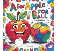 "A" for Apple "B" for Ball Coloring Book: "Color, Learn & Laugh: Fun A to Z Alphabet Coloring Book for Kids" Big Letters for Little Hands"