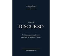 A Força do Discurso: Retórica e argumentação para quem quer ser ouvido - e vencer (A Arte de Pensar)