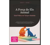 A Força do Elo Animal: Guia Prático da Terapia Assistida