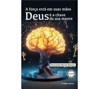 A força está em suas mãos: Deus é a chave da sua mente
