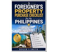A Foreigner's Property Purchase Checklist for the Philippines: The Complete Guide to Condos, Leases, Due Diligence, Legal Protection, and Avoiding Costly Mistakes