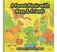 A Forest Picnic with Rexo and Friends: A coloring book to explore colors, feelings, weather, and Dino's friends for ages 4 to 7