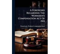 A Foreword Regarding The Workmen's Compensation Act Of 1915