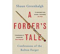 A Forger's Tale: Confessions of the Bolton Forger
