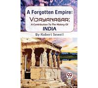 A Forgotten Empire: Vijayanagar; A Contribution To The History Of India