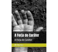 A Forja do Caráter: A Forja do Caráter