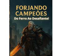 A Forja dos Campeões: Do Ferro ao Desafiante!