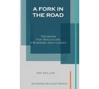 A Fork in the Road: Decisions That Build a Life, a Business, and a Legacy (Business Builder Series)