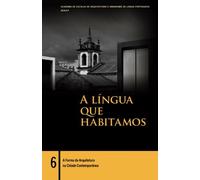 A Forma da Arquitectura na Cidade Contemporânea: Volume 6 (A Língua Que Habitamos)