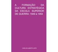 A FORMAÇÃO DA CULTURA ESTRATÉGICA DA ESCOLA SUPERIOR DE GUERRA: 1949 a 1954
