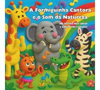 A Formiguinha Cantora e O Som da Natureza: Uma história para cantar e dançar com o coração!