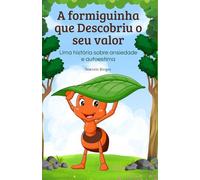 A formiguinha que descobriu o seu valor: uma história sobre ansiedade e autoestima (MB Infantil)