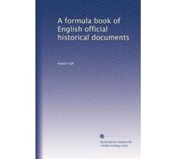 A formula book of English official historical documents: Volume 1