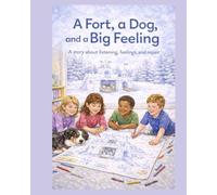 A Fort, a Dog, and a Big Feeling: A story about listening, feelings, and repair