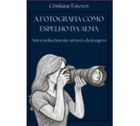 A Fotografia Como Espelho Da Alma (ebook)