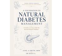 A FOUNDATION TO NATURAL DIABETES MANAGEMENT: A GUIDE TO LIVING A FULL LIFE BEYOND DIABETES MELLITUS (The Natural Wellness Mastery Series)