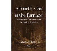 A Fourth Man in the Furnace: An Eclecticist Commentary on the Book of Revelation