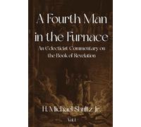 A Fourth Man in the Furnace: An Eclecticist Commentary on the Book of Revelation