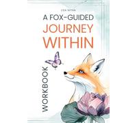 A Fox-Guided Journey Within: Stress and burnout support for women workbook with psychology-based practices and reflective prompts to restore self-esteem, confidence, resilience, and inner strength.