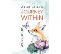 A Fox-Guided Journey Within: Stress and burnout support for women workbook with psychology-based practices and reflective prompts to restore self-esteem, confidence, resilience, and inner strength.
