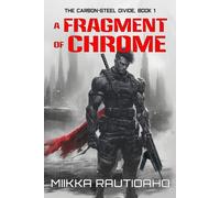 A Fragment of Chrome: A Cyberpunk Noir Story (The Carbon-Steel Divide)