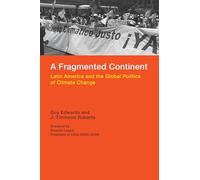 A Fragmented Continent: Latin America and the Global Politics of Climate Change (Politics, Science, and the Environment)