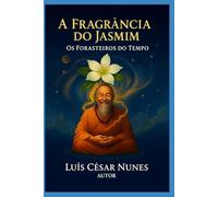 A FRAGRÂNCIA DO JASMIM (Os Forasteiros do Tempo)