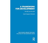 A Framework for Development: The EEC and the ACP (Routledge Library Editions: Politics of the European Union)