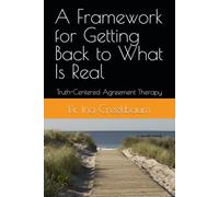 A Framework for Getting Back to What Is Real: Truth-Centered Agreement Therapy