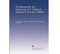 A framework for planning U.S. Federal statistics for the 1980's
