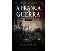 A França em Guerra: Da Vitória de 1818 ao Colapso de 1940
