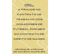 A FRAUDE NO CONTRATO DE TRABALHO DOS JOGADORES DE FUTEBOL POR MEIO DO CONTRATO DE DIREITO DE IMAGEM