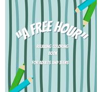 A Free Hour: Relaxing Coloring Book for Adults and Teens, with Simple and Fun Images, for Stress Reliefs.