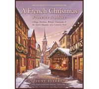 A French Christmas: Provence to Alsace: A Coloring Book of Village Markets, Winter Vineyards & the Quiet Elegance of a Country Noël (Cozy Winter Escape)