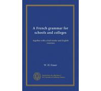 A French grammar for schools and colleges: together with a brief reader and English exercises
