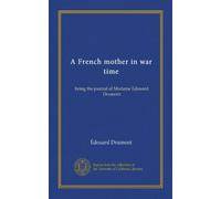 A French mother in war time: being the journal of Madame Edouard Drumont