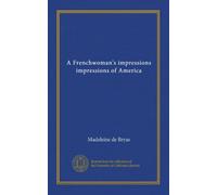 A Frenchwoman's impressions impressions of America
