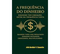 A Frequência do Dinheiro: Entre na faixa onde a prosperidade acontece