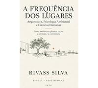 A FREQUÊNCIA DOS LUGARES: Arquitetura, Psicologia Ambiental e Ciências Humanas: como ambientes afetam o corpo, a atenção e a convivência