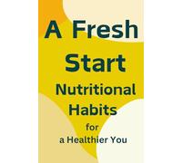 A Fresh Start: Simple Recipes for a Healthier You