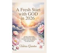 A Fresh Start with God in 2026: 90 Daily Devotions for Christian Women Seeking Spiritual Renewal, Hope, and Strength in the New Year