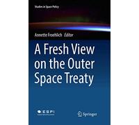 A Fresh View on the Outer Space Treaty: 13 (Studies in Space Policy)