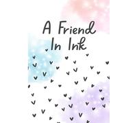 A Friend in Ink: Spill Your Thoughts, I Promise to Keep Them