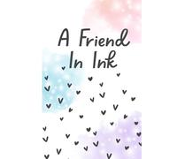 A Friend in Ink: Spill Your Thoughts, I Promise to Keep Them