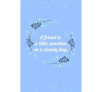 A friend is a little sunshine on a cloudy day.: power of friend notebook: friend lovers Notebook , journal for friend ,120 pages lines , 6"x9"