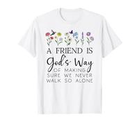 A Friend is Gods Way of Making Sure We Never Walk God Alone Camiseta