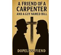A FRIEND OF A CARPENTER AND A GUY NAMED BILL
