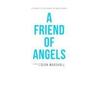 A Friend of Angels: A Prequel Novella to the Council of Angels Series