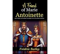 A Friend of Marie-Antoinette (Lady Atkyns) (Edition2024): Royal Intrigues and Forbidden Friendships at the Court of Marie-Antoinette