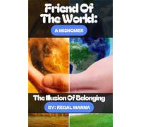 A Friend of The World: A Misnomer: The Illusion of Belonging (What Is Your Thief?)